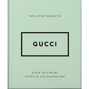 The Little Guide to Gucci: Style to Live by -- Oh